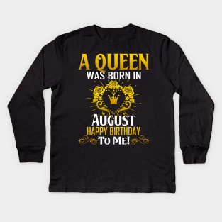 A Queen Was Born In August Happy Birthday To Me Kids Long Sleeve T-Shirt